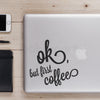 OK BUT FIRST COFFEE VINYL DECAL