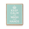 KEEP CALM AND WASH YOUR HANDS ART PRINT
