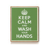 KEEP CALM AND WASH YOUR HANDS ART PRINT