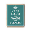 KEEP CALM AND WASH YOUR HANDS ART PRINT